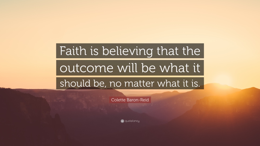 1596503-Colette-Baron-Reid-Quote-Faith-is-believing-that-the-outcome-will.jpg